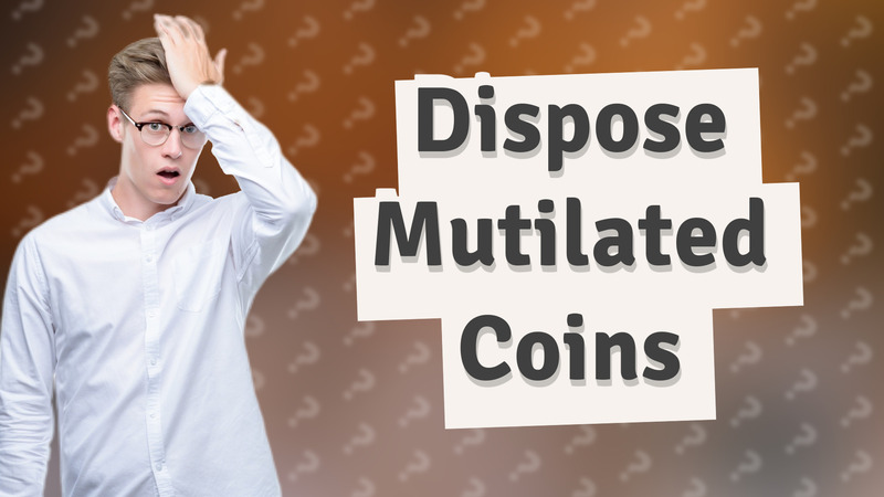 Dispose Mutilated Coins