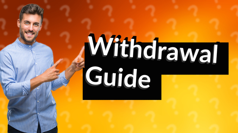 Withdrawal Guide