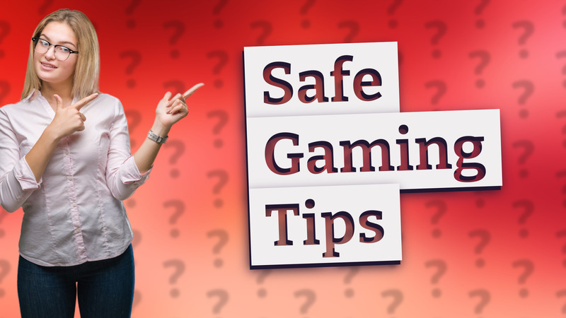 Safe Gaming Tips
