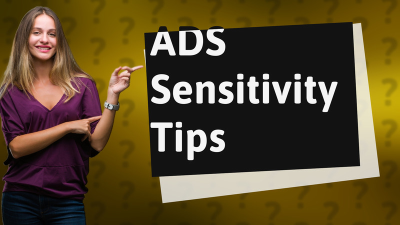 ADS Sensitivity Tips