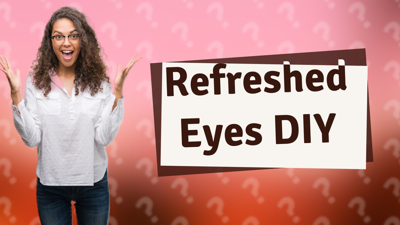 Refreshed Eyes DIY