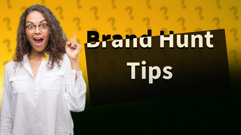 Brand Hunt Tips
