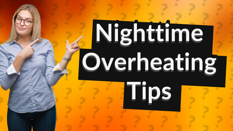 Nighttime Overheating Tips