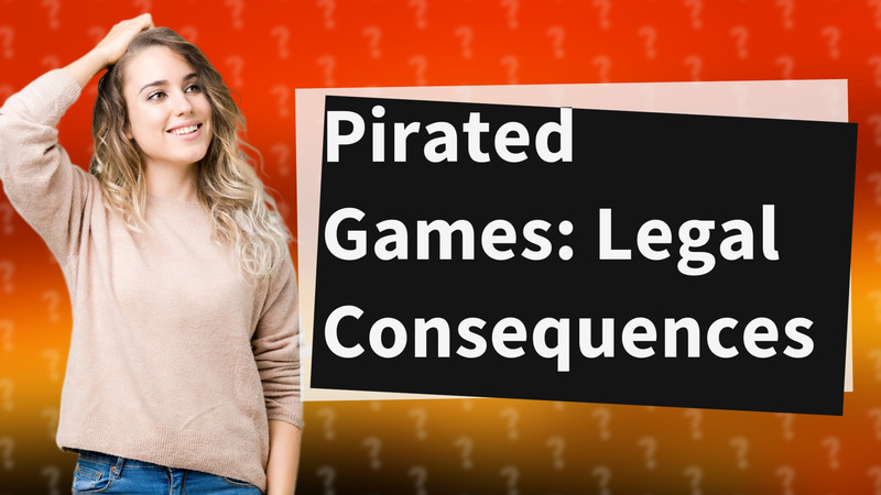 Pirated Games: Legal Consequences