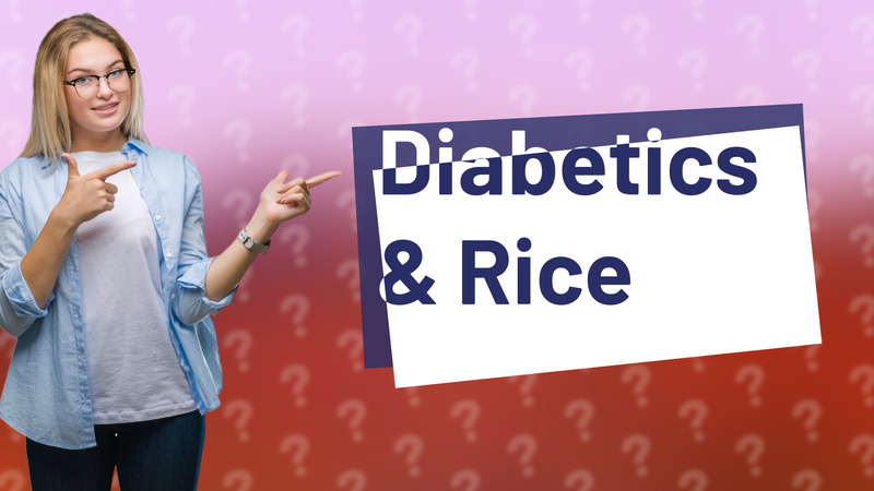 Diabetics & Rice