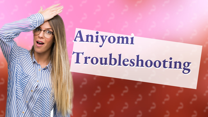 Aniyomi Troubleshooting
