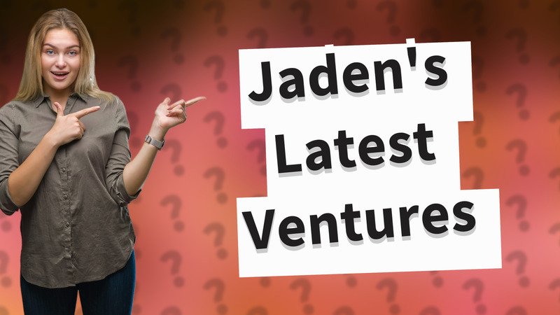 Jaden's Latest Ventures