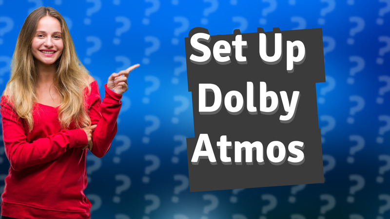 Set Up Dolby Atmos