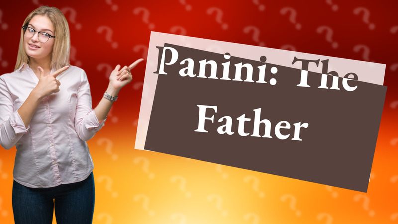 Panini: The Father
