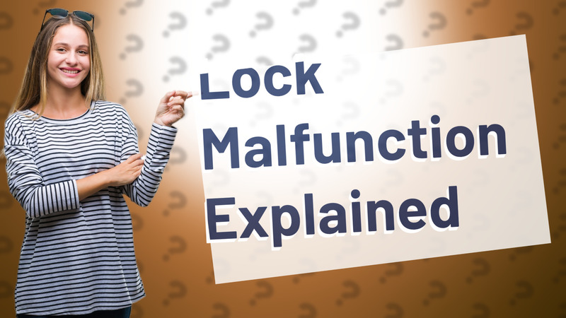 Lock Malfunction Explained