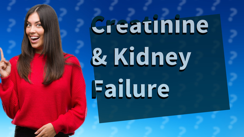 Creatinine & Kidney Failure