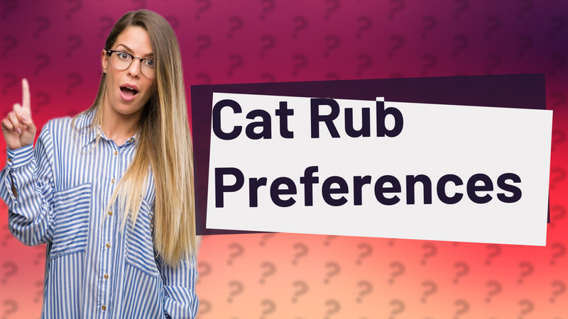 Cat Rub Preferences