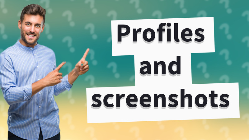 Profiles and screenshots