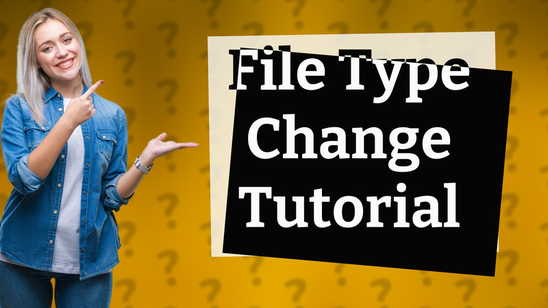 File Type Change Tutorial