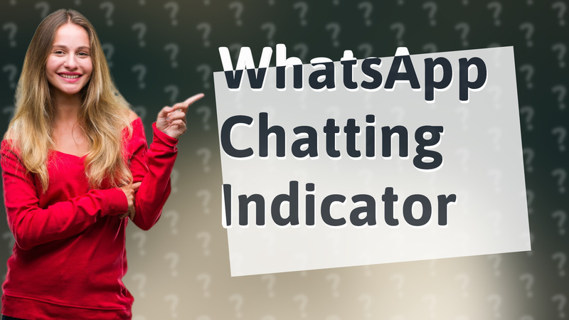 WhatsApp Chatting Indicator