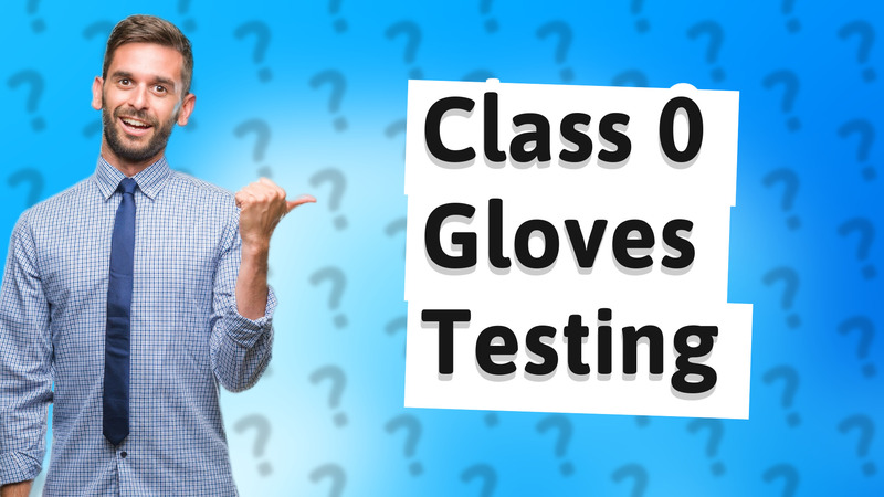 Class 0 Gloves Testing