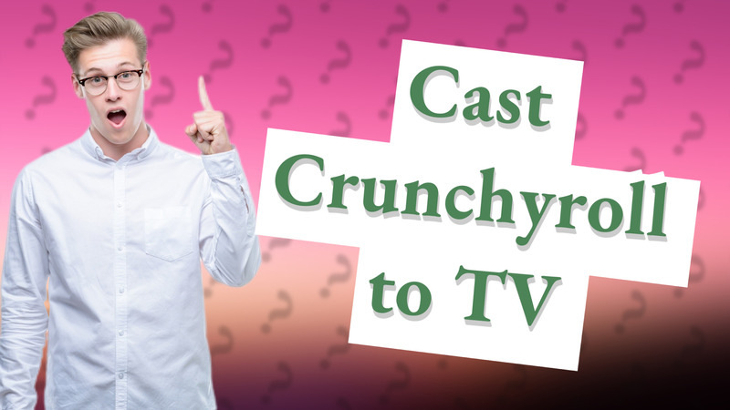 Cast Crunchyroll to TV