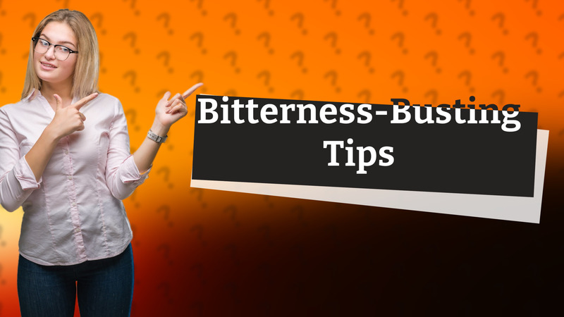 Bitterness-Busting Tips