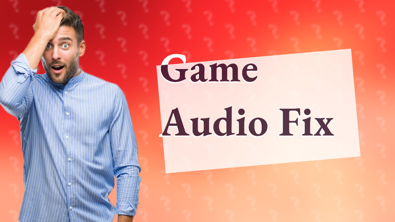 Game Audio Fix