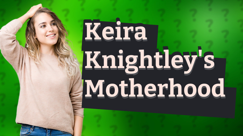 Keira Knightley's Motherhood