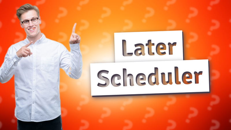 Later Scheduler