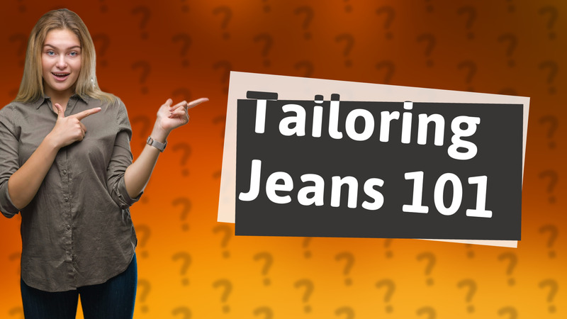 Tailoring Jeans 101