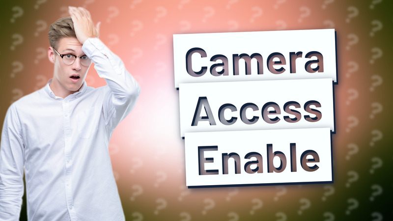 Camera Access Enable
