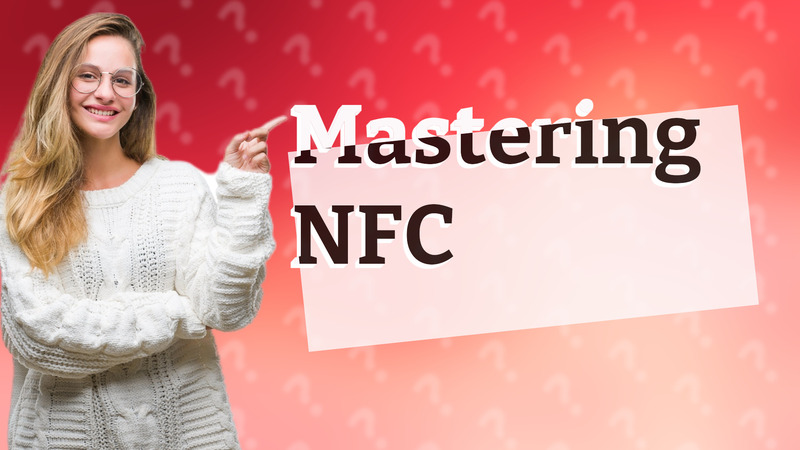 Mastering NFC