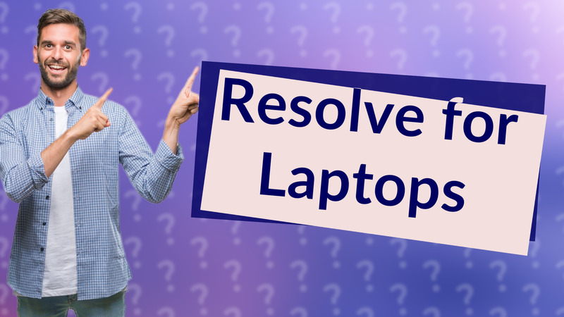 Resolve for Laptops