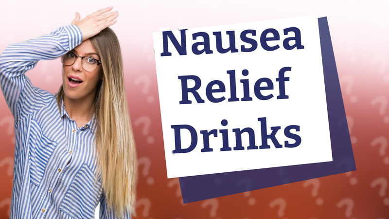 Nausea Relief Drinks