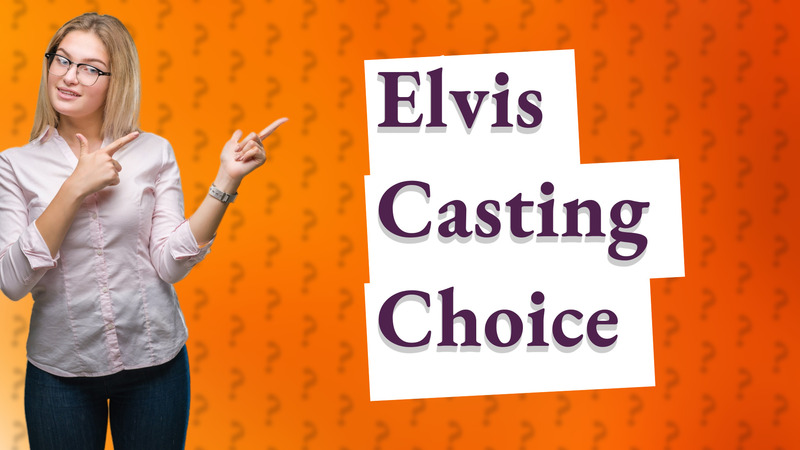 Elvis Casting Choice