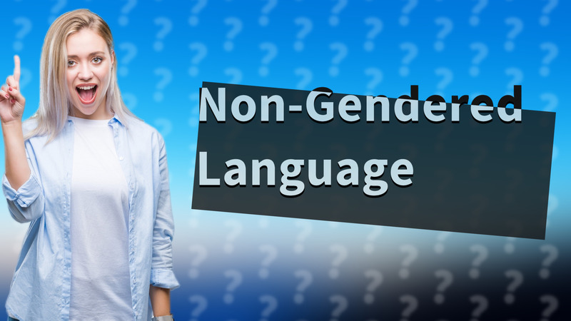 Non-Gendered Language