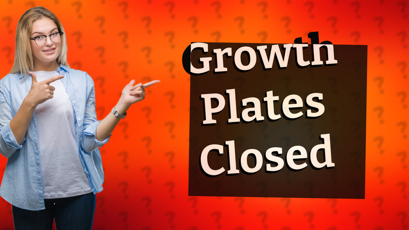 Growth Plates Closed
