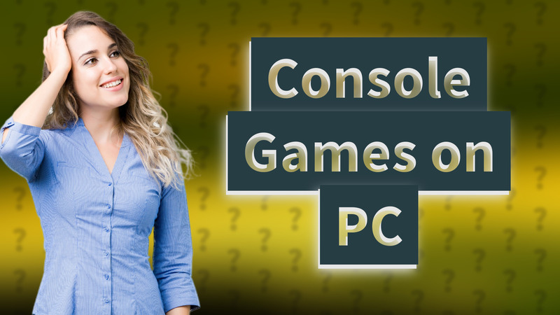 Console Games on PC