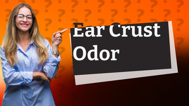 Ear Crust Odor