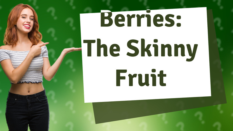 Berries: The Skinny Fruit