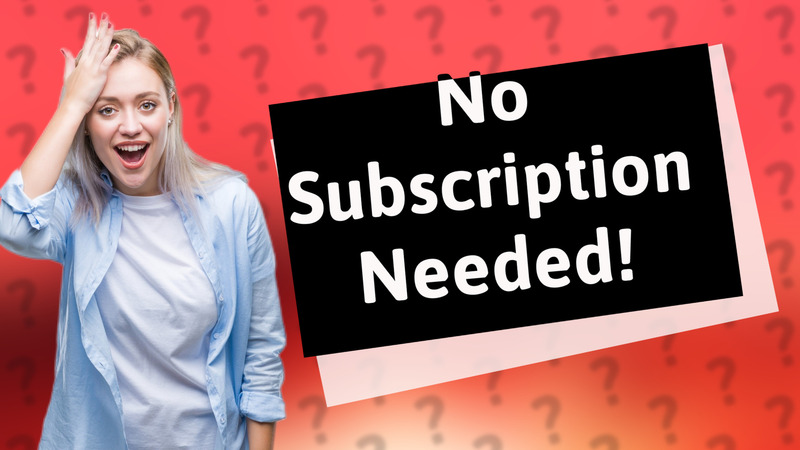 No Subscription Needed!