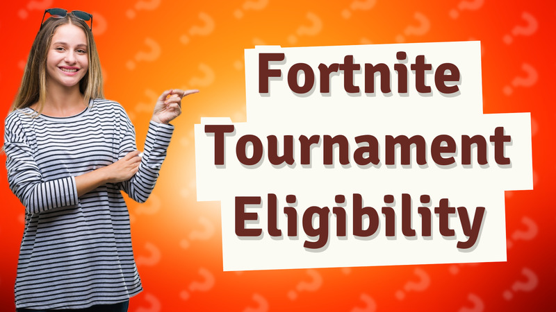 Fortnite Tournament Eligibility