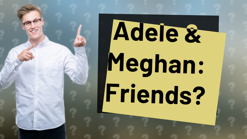 Adele & Meghan: Friends?