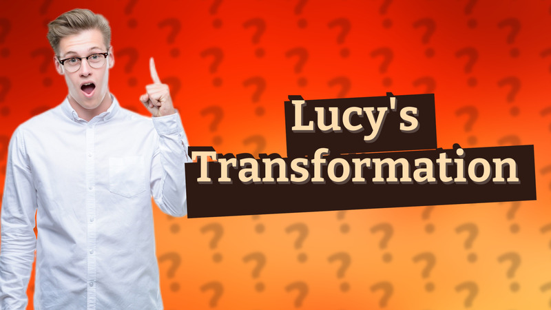 Lucy's Transformation