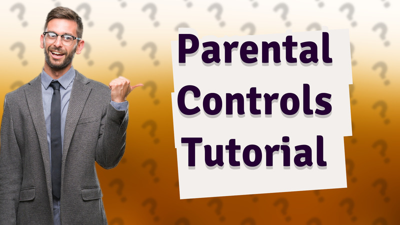 Parental Controls Tutorial