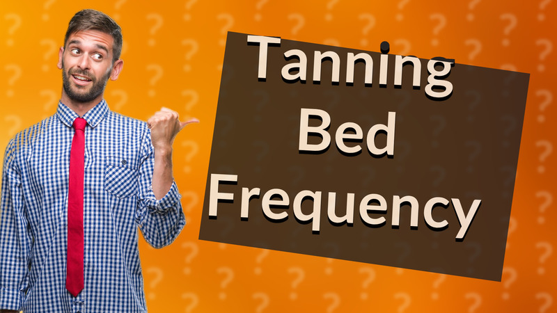 Tanning Bed Frequency