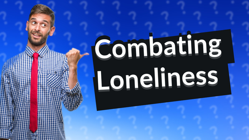 Combating Loneliness