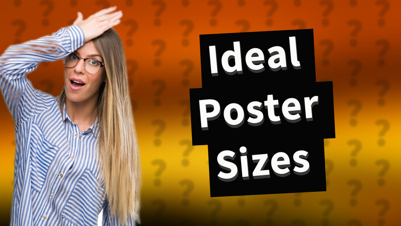 Ideal Poster Sizes