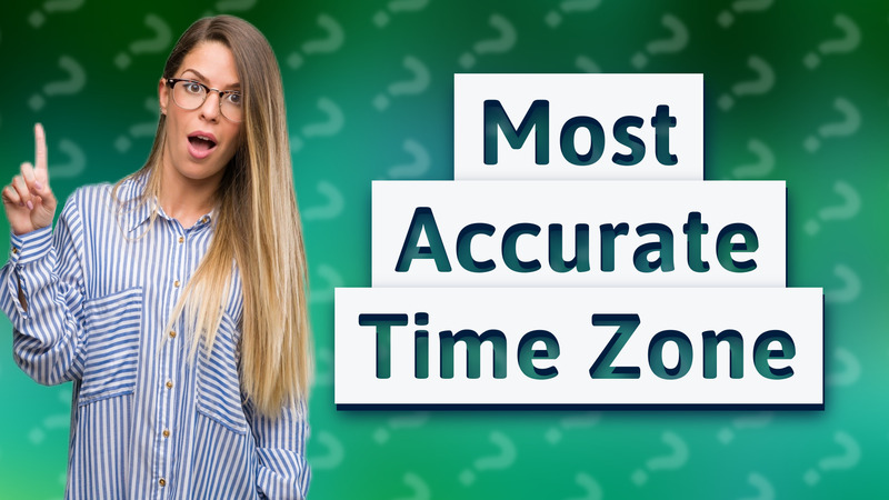 Most Accurate Time Zone