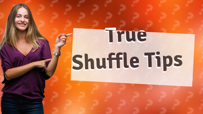 True Shuffle Tips