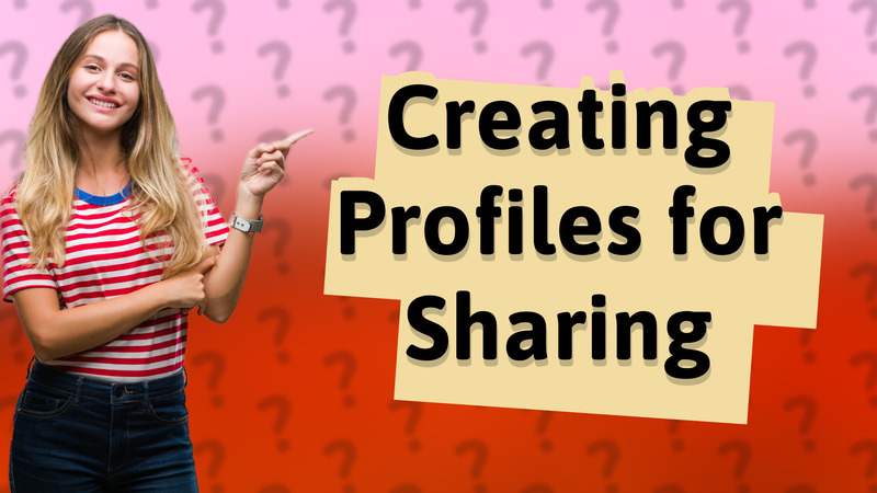 Creating Profiles for Sharing