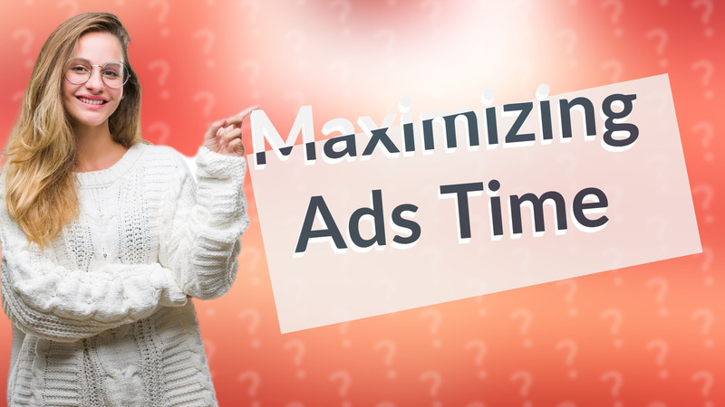 Maximizing Ads Time