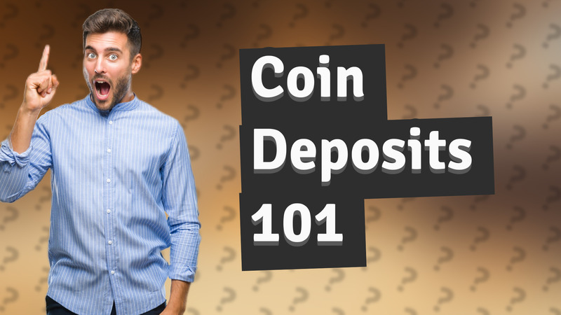Coin Deposits 101