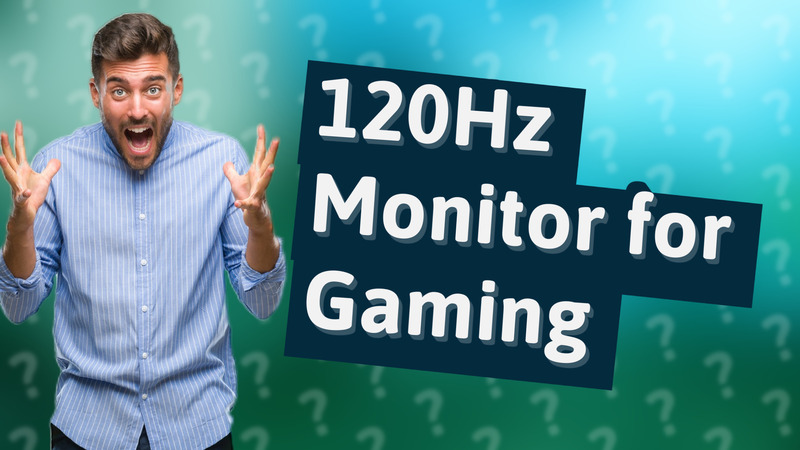 120Hz Monitor for Gaming